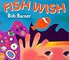 Fish Wish by Bob Barner