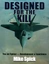 Designed for the Kill: The Jet Fighter--Development & Experience Designed for the Kill: The Jet Fighter--Development & Experience