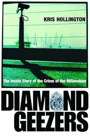 Diamond Geezers The Inside Story Of The Crime Of The Millennium By Kris Hollington