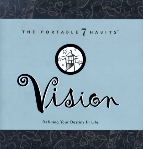 Vision: Defining Your Destiny In Life (The Portable 7 Habits Series #2)
