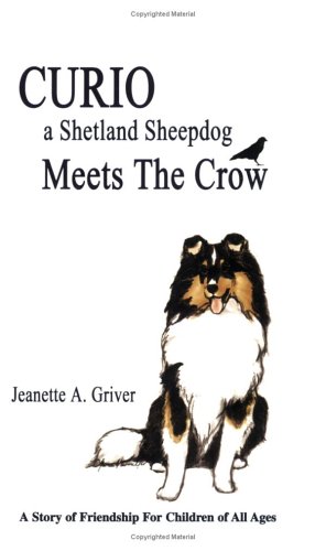Curio, a Shetland Sheepdog, Meets the Crow: A Story of Friendship For Children of All Ages (Paperback)