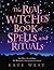 The Real Witches Book of Spells and Rituals by Kate West