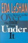 It's Better to Be over the Hill Than Under It: Thoughts on Life over Sixty