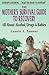 The Mother's Survival Guide to Recovery: All About Alcohol, Drugs & Babies