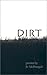 Dirt: Poems (Poetry Series Volume 4)