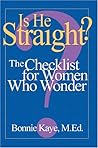 Is He Straight?: The Checklist For Women Who Wonder Is He Straight?: The Checklist For Women Who Wonder