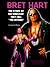 Bret Hart: The Story of the Wrestler They Call "the Hitman" (Pro Wrestling Legends)