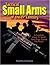 Tactical Small Arms Of The 21st Century: A Complete Guide to Small Arms From Around the World