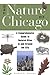 The Nature of Chicago: A Comprehensive Guide to Natural Sites in and Around the City