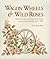 Wagon wheels & wild roses: Heirloom recipes and Oregon trail stories from the McCaw family, 1847-1995
