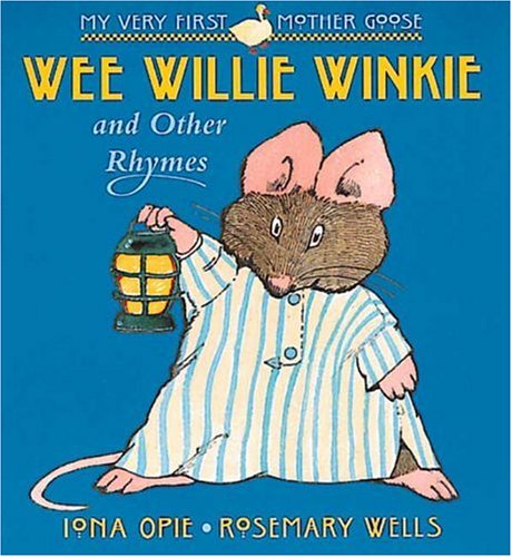 Wee Willie Winkie: and Other Rhymes (My Very First Mother Goose)