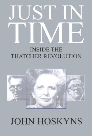 Just in time: Inside the Thatcher revolution (Hardcover)