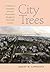 City Trees: A Historical Ge...
