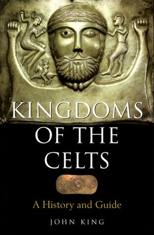 Kingdoms of the Celts: A History and a Guide (Paperback)