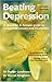 Beating Depression: The Complete Guide to Depression and How to Overcome It: At Your Fingertips Guide (Class Health)