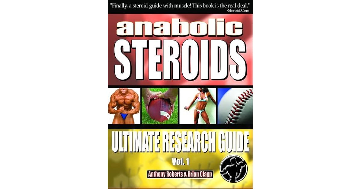 Anabolic Steroids Ultimate Research Guide by Anthony Roberts