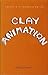 Clay Animation : American Highlights 1908 to Present (Twayne's Filmmakers Series)