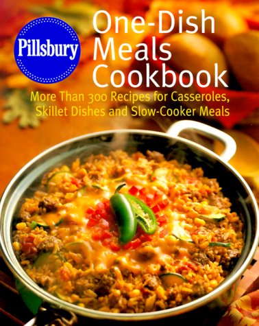 Pillsbury: One-Dish Meals Cookbook: More Than 300 Recipes for Casseroles, Skillet Dishes and Slow-Cooker Meals (Hardcover)