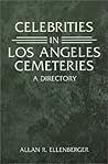 Celebrities in Los Angeles Cemeteries by Allan R. Ellenberger