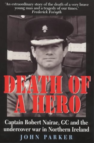 Death of a Hero: Captain Robert Nairac, GC and the Undercover War in Northern Ireland (Paperback)