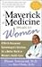 A Maverick of Medicine Speaks to Women: A World-Renowned Gynecologist's Solutions for a Better World in Women's Health Care