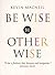 Be Wise, Be Otherwise by Kevin MacNeil