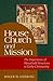 House Church and Mission: T...