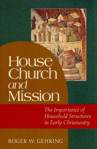 House Church and Mission: The Importance of Household Structures in Early Christianity (Hardcover)