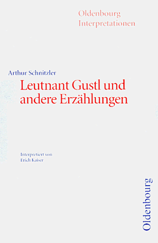 Arthur Schnitzler: "Leutnant Gustl und andere Erzählungen". (Oldenbourg Interpretationen, Bd. 84)
