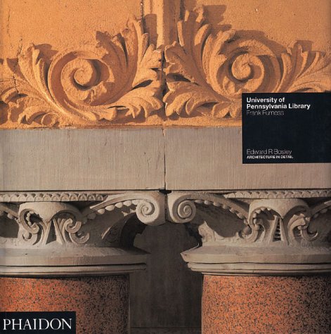 University of Pennsylvania Library: Frank Furness (Architecture in Detail)