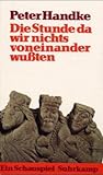 Die Stunde da wir nichts voneinander wussten: ein Schauspiel