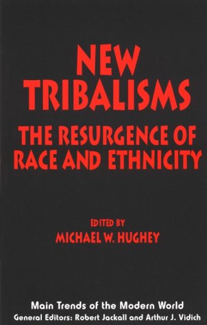 New Tribalisms: The Resurgence of Race and Ethnicity (Main Trends of the Modern World, 2)