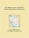 The 2006 Economic and Product Market Databook for Tabriz, Iran
