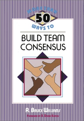 More Than 50 Ways to Build Team Consensus (Paperback)