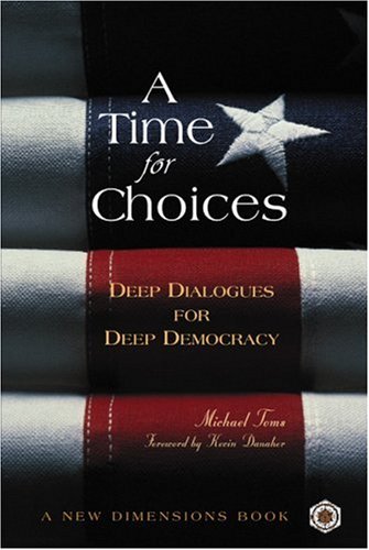 A Time for Choices: Deep Dialogues for Deep Democracy (A New Dimensions Book)