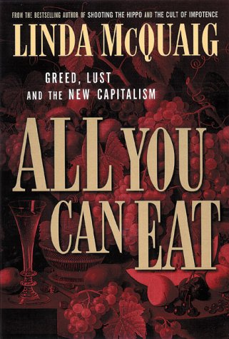 All You Can Eat Greed Lust And The Triumph Of The New Capitalism (Hardcover)