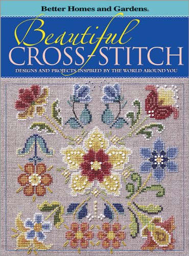 Beautiful Cross-Stitch: Designs And Projects Inspired By The World Around You (Better Homes And Gardens)