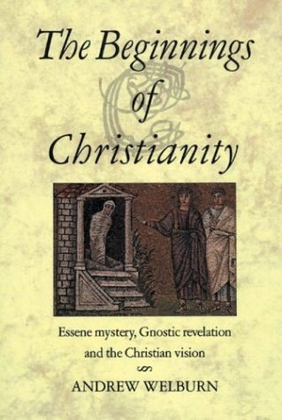 The Beginnings of Christianity: Essene Mystery, Gnostic Revelation and the Christian Vision (Paperback)