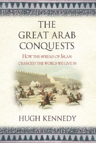 The Great Arab Conquests: How the Spread of Islam Changed the World We Live In (Hardcover)