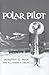 Polar Pilot: The Carl Ben Eilson Story