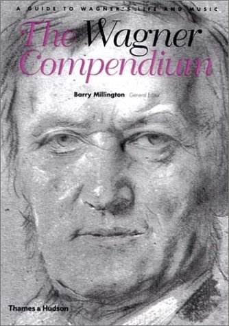 The Wagner Compendium: A Guide to Wagner's Life and Music (Paperback)