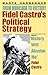 Fidel Castro's Political Strategy from Moncada to Victory by Marta Harnecker