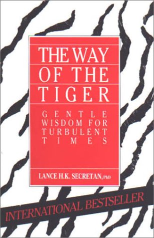 The Way Of The Tiger Gentle Wisdom For Turbulent Times By Lance H K Secretan
