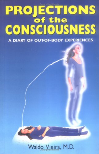 Projections of Consciousness: A Diary of Out-Of-Body Experiences (Paperback)