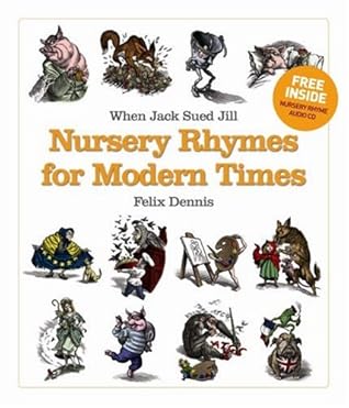 When Jack Sued Jill Nursery Rhymes For Modern Times By Felix Dennis