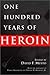 One Hundred Years of Heroin:
