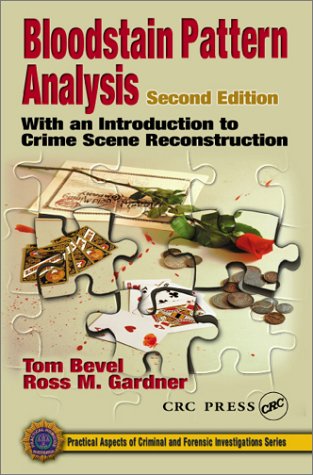Bloodstain Pattern Analysis: With an Introduction to Crime Scene Reconstruction (Practical Aspects of Criminal and Forensic Investigations)
