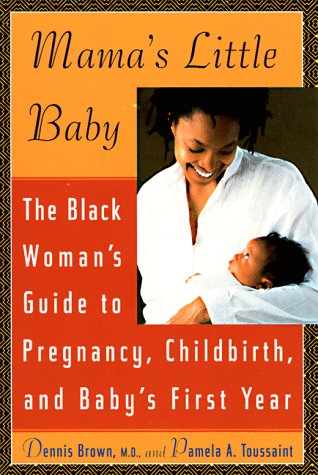 Mama's Little Baby: The Black Woman's Guide to Pregnancy, Childbirth, and Baby's First Year (Mass Market Paperback)