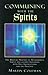 Communing With the Spirits: The Magical Practice of Necromancy Simply and Lucidly Explained, With Full Instructions for the Practice
