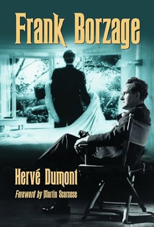 Frank Borzage The Life And Films Of A Hollywood Romantic By Herve Dumont